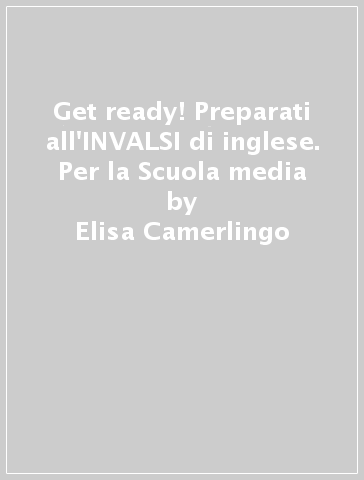 Get ready! Preparati all'INVALSI di inglese. Per la Scuola media - Elisa Camerlingo - Kate Gralton