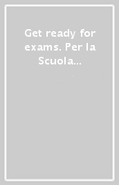 Get ready for exams. Per la Scuola media. Con espansione online