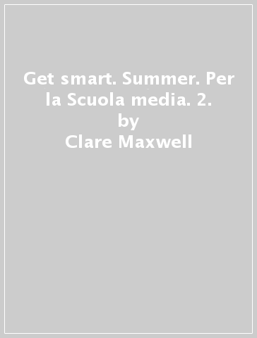 Get smart. Summer. Per la Scuola media. 2. - Clare Maxwell