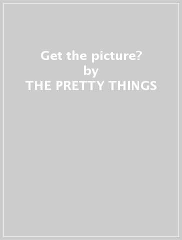 Get the picture? - THE PRETTY THINGS