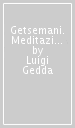 Getsemani. Meditazioni per l uomo d oggi