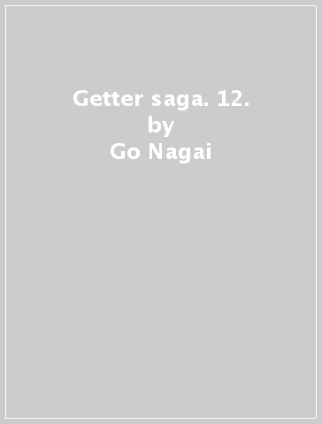 Getter saga. 12. - Go Nagai