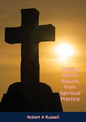 Getting Better Results from Spiritual Practice