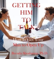 Getting Him to Talk: How to Get Your Man to Open Up