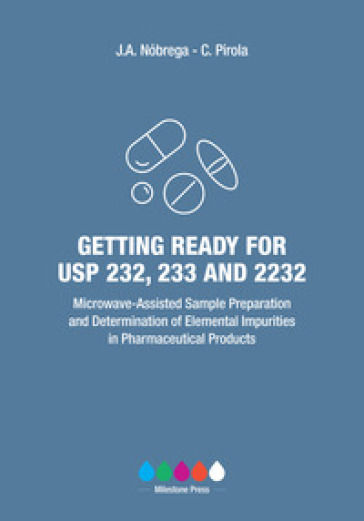 Getting ready for USP 232, 233, and 2232. Microwave-assisted sample preparation and determination of elemental impurities in pharmaceutical products - Joaquim A. Nobrega - Camillo Pirola