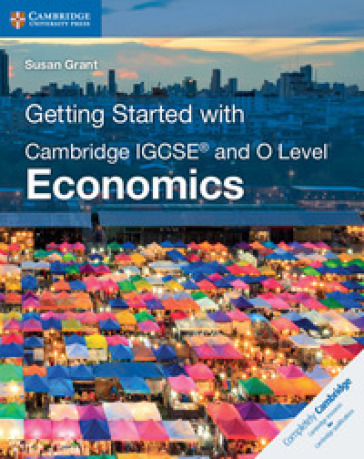 Getting started with Cambridge IGCSE and O level economics. Per le Scuole superiori - Susan Grant