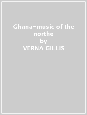 Ghana-music of the northe - VERNA GILLIS