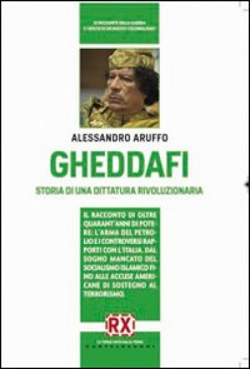 Gheddafi. Storia di una dittatura rivoluzionaria - Alessandro Aruffo