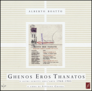 Ghenos Eros Thanatos e altri scritti sull'arte (1968-1985) - Alberto Boatto