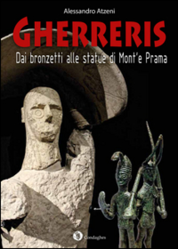 Gherreris: dai bronzetti alle statue di Mont'e Prama - Alessandro Atzeni