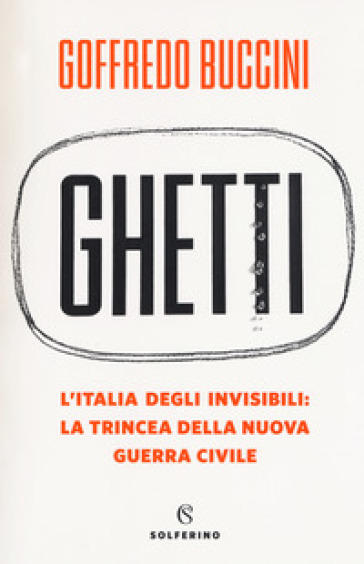 Ghetti. L'Italia degli invisibili: la trincea della nuova guerra civile - Goffredo Buccini