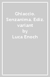 Ghiaccio. Senzanima. Ediz. variant