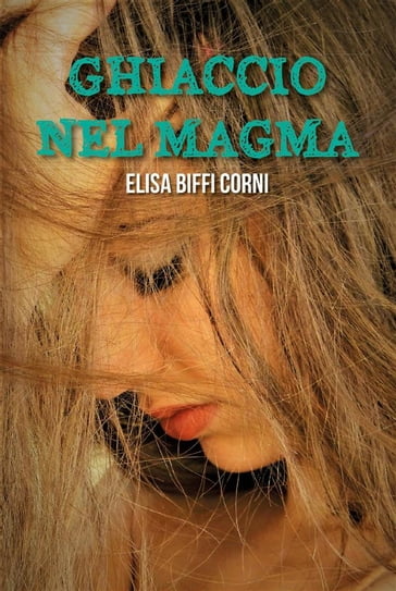 Ghiaccio nel Magma - Elisa Biffi Corni