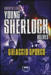 Ghiaccio sporco. Young Sherlock Holmes