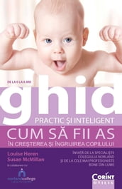 Ghid practic i inteligent. De la 0 la 8 ani. Cum sa fii as în creterea i îngrijirea copilului