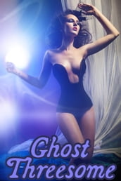 Ghost Threesome (a m/f/ghost paranormal menage erotica)