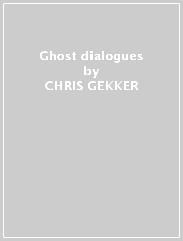 Ghost dialogues - CHRIS GEKKER