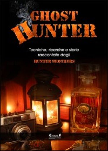 Ghost hunter. Tecniche, ricerche e storie raccontate dagli Hunterbrothers - HunterBrothers