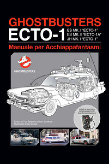 Ghostbusters ecto-1. Manuale per acchiappafantasmi - Troy Benjamin - Marc Sumeraak