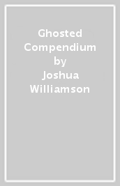 Ghosted Compendium