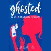 Ghosted: Dating & Other Paramoural Experiences