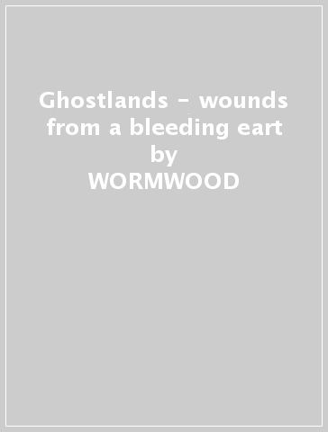 Ghostlands - wounds from a bleeding eart - WORMWOOD
