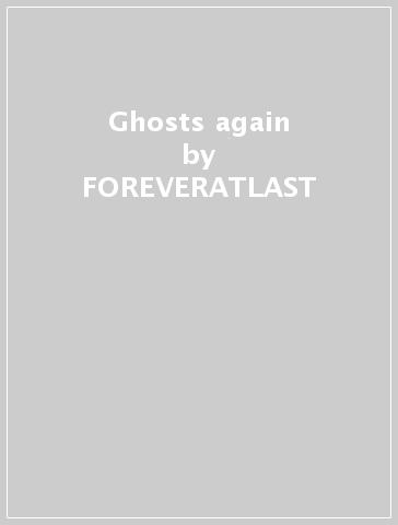 Ghosts again - FOREVERATLAST
