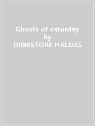 Ghosts of saturday - DIMESTORE HALOES