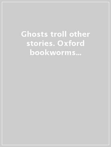 Ghosts troll & other stories. Oxford bookworms library. Livello 2. Con CD Audio