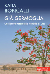 Già germoglia. Una lettura fraterna del Vangelo di Luca