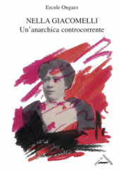 Nella Giacomelli. Un anarchica controcorrente