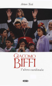 Giacomo Biffi. L altro cardinale