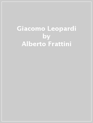Giacomo Leopardi - Alberto Frattini