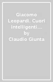 Giacomo Leopardi. Cuori intelligenti. Mille anni di lettueratura. Ediz. blu. Per le Scuole superiori. Con e-book. Con espansione online