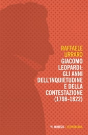 Giacomo Leopardi: gli anni dell inquietudine e della contestazione (1798-1822)