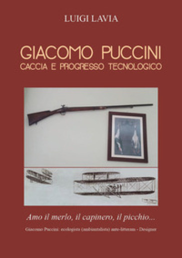 Giacomo Puccini. Caccia e progresso tecnologico - Luigi Lavia