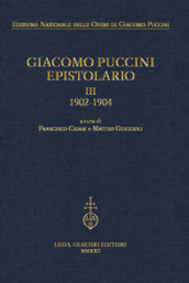 Giacomo Puccini. Epistolario. 3: 1902-1904