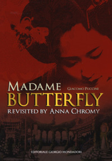 Giacomo Puccini Madame Butterfly revisited by Anna Chromy. Ediz. italiana e inglese - Anna Chromy