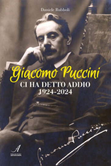 Giacomo Puccini ci ha detto addio 1924-2024 - Daniele Rubboli