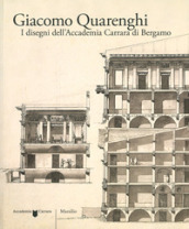 Giacomo Quarenghi. I disegni dell Accademia Carrara di Bergamo. Ediz. illustrata