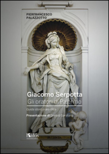 Giacomo Serpotta. gli oratori di Palermo. Guida storico-artistica - Pierfrancesco Palazzotto