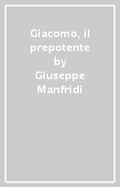 Giacomo, il prepotente