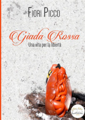 Giada rossa. Una vita per la libertà. Ediz. integrale