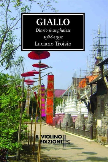 Giallo. Diario Shanghaiese 1988-1992 - Luciano Troisio