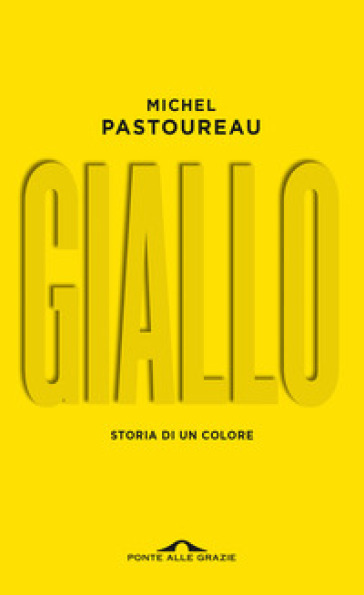 Giallo. Storia di un colore. Nuova ediz. - Michel Pastoureau