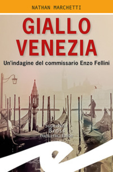 Giallo Venezia. Un'indagine del commissario Enzo Fellini - Nathan Marchetti