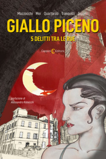 Giallo piceno. 5 delitti tra le rue - M. Gabriella Mazzocchi - Giancarlo Mei - Ugo Quartaroli - Francesco Tranquilli - Federica Zeppilli