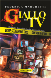Giallo in tv. Dizionario dei telefilm stranieri trasmessi in Italia dal 2000 al 2013