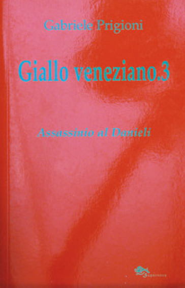 Giallo veneziano. 3.Assassinio al Danieli - Gabriele Prigioni