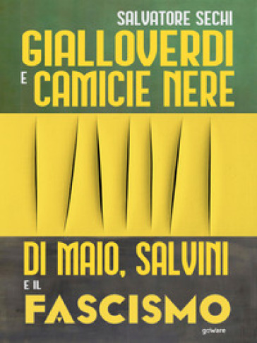 Gialloverdi e camicie nere. Di Maio, Salvini e il fascismo - Salvatore Sechi